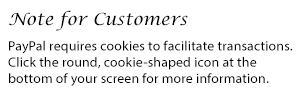 Note for Customers! PayPal requires cookies to facilitate transactions. Click the round, cookie-shaped icon at the bottom of your screen for more information.