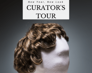 Image of Thaddeus Stevens' wig with text "Curator's Tour. New Year, New Look."