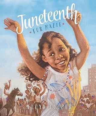 The book cover for "Juneteenth for Mazie" features an illustration of a young Black girl with her arms up in celebration. A crowd of people gather behind her with American flags.